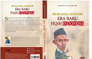 KH MA Sahal Mahfudh: Era Baru Fiqih Indonesia KH MA Sahal Mahfudh: Era Baru Fiqih Indonesia